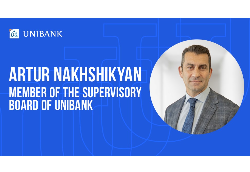 Artur Nakhshikyan has joined the Supervisory Board of Unibank